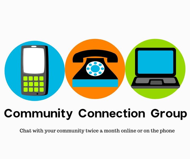 Image of a cell phone, a handset telephone, and a lap top. Image text read: Community Connection Group Chat with your community twice a month online or on the phone.